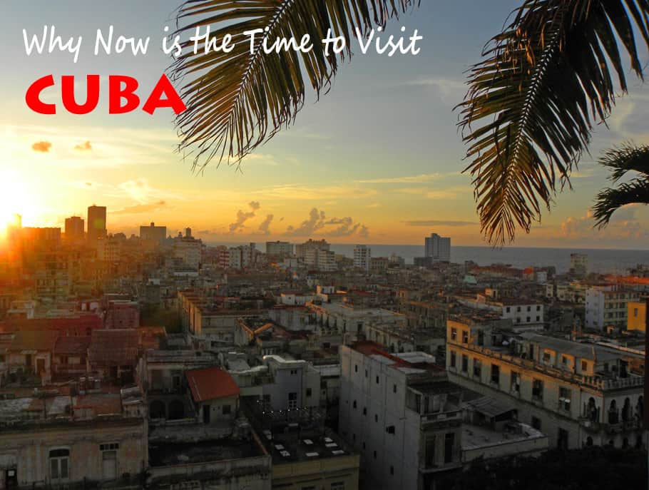 Why Now is the Time to Visit Cuba