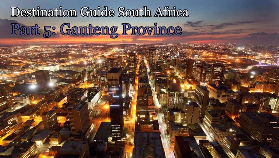 Destination Guide South Africa: Gauteng Province (Part 5)