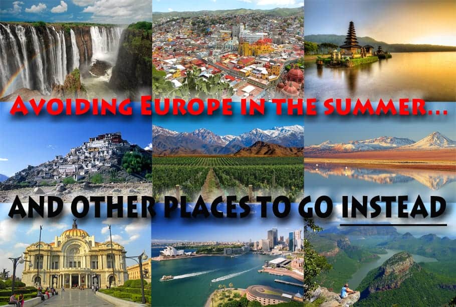 Avoiding Europe in the summer…and other places to go instead