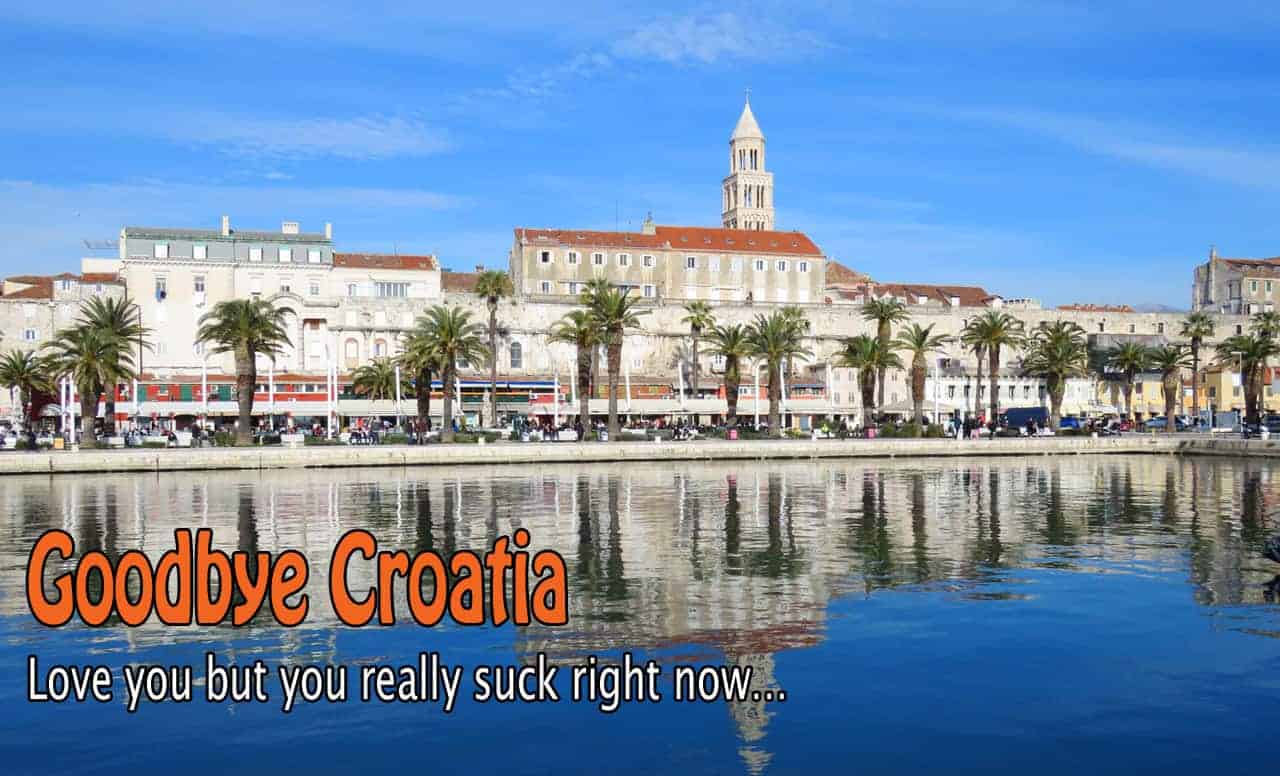 Goodbye Croatia. Love you but you really suck right now.