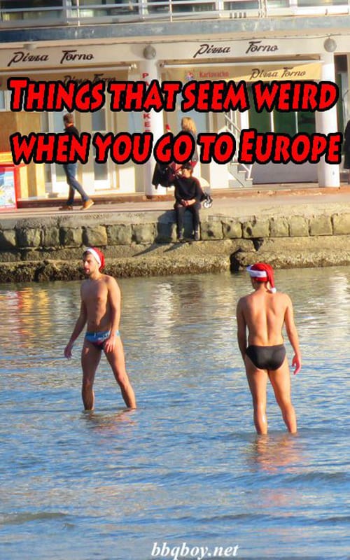 Things that seem weird when you go to Europe Things that seem weird when you go to Europe