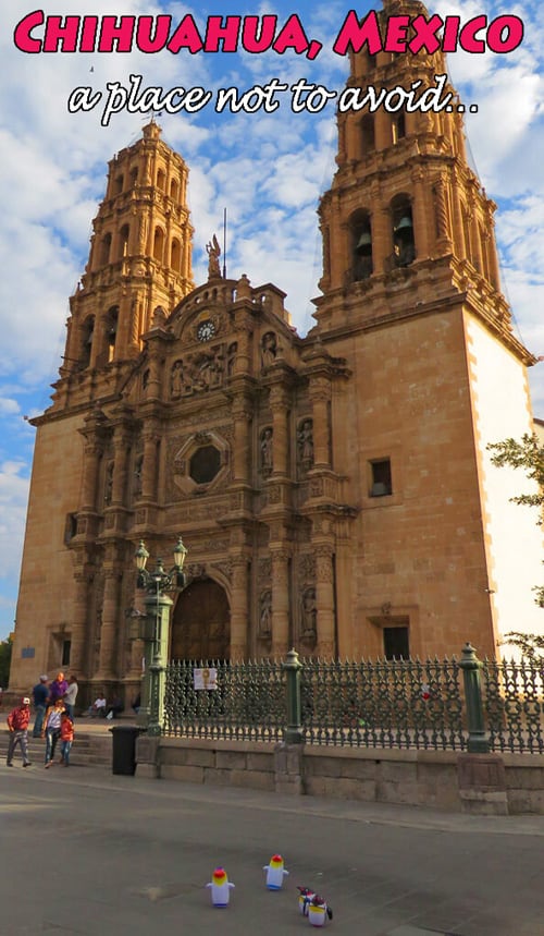 Chihuahua – a place not to avoid Chihuahua – a place not to avoid
