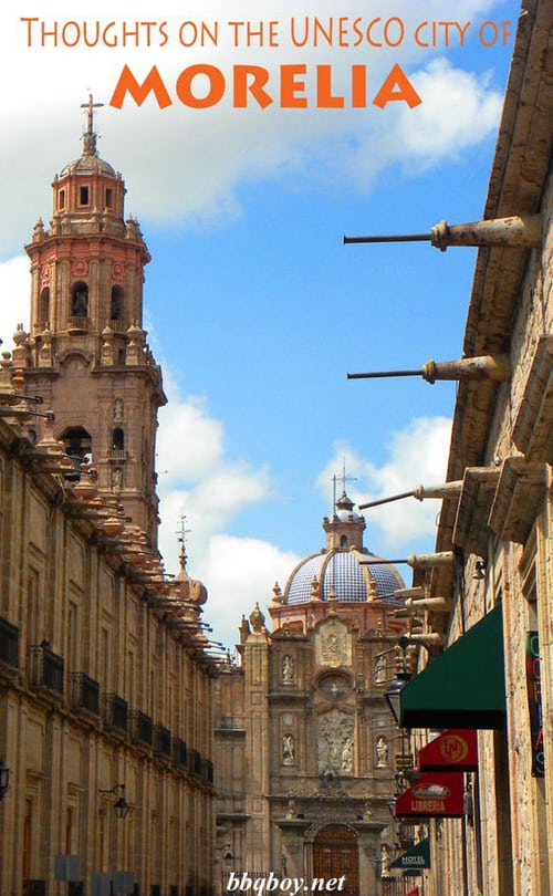 Morelia (Michoacán) and why even UNESCO listed world heritage sites can leave you feeling blah Morelia (Michoacán) and why even UNESCO listed world heritage sites can leave you feeling blah