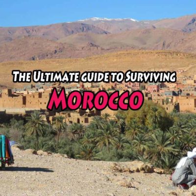 The Ultimate guide to Surviving Morocco