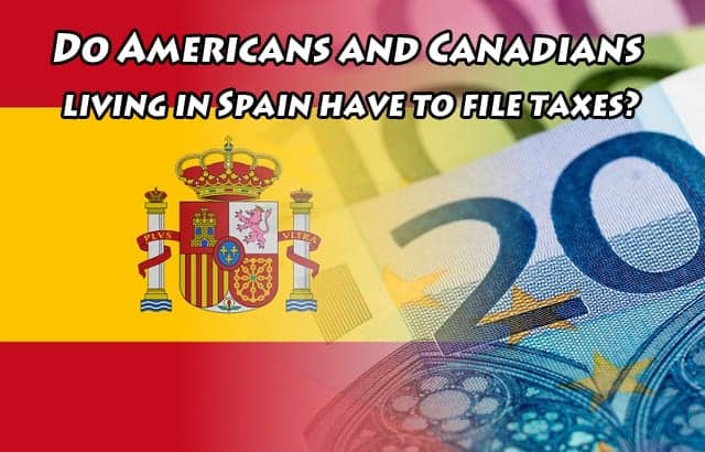 Do Americans and Canadians living in Spain have to file taxes