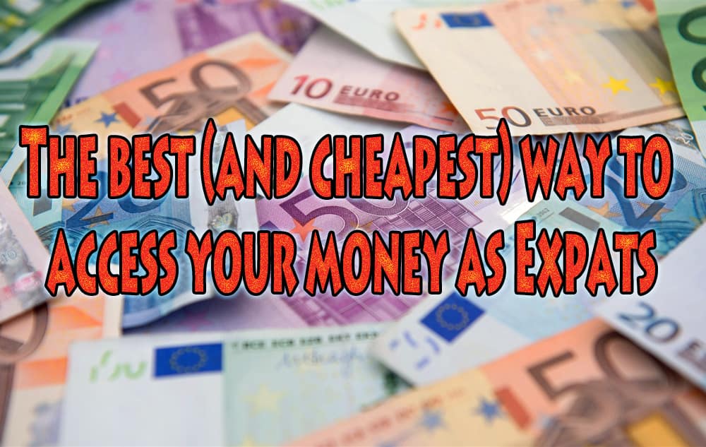The best (and cheapest) way to access your money as Expats