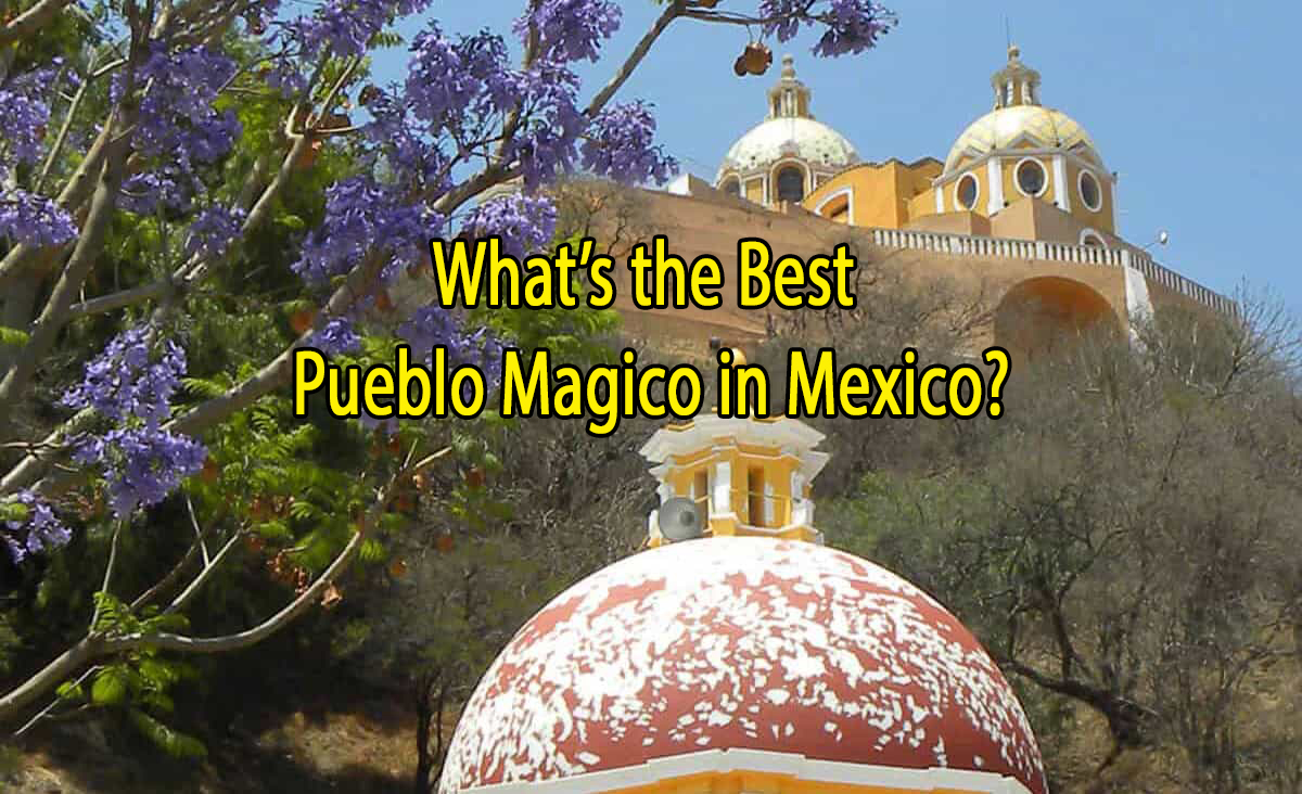 What's the best pueblo Magico in Mexico?